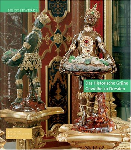Das Historische Grüne Gewölbe zu Dresden: Die barocke Schatzkammer