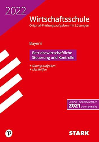 STARK Original-Prüfungen Wirtschaftsschule 2022 - Betriebswirtschaftliche Steuerung und Kontrolle - Bayern (STARK-Verlag - Abschlussprüfungen)