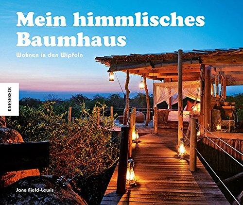 Mein himmlisches Baumhaus: Wohnen in den Wipfeln