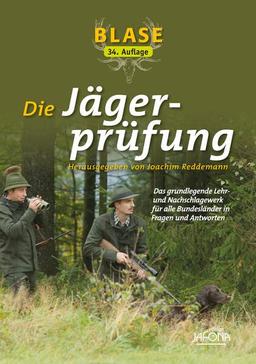 Blase - Die Jägerprüfung: Das grundlegende Lehr- und Nachschlagewerk für alle Bundesländer in Fragen und Antworten