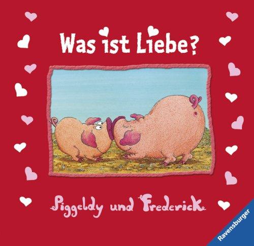 Piggeldy und Frederick: Was ist Liebe?: Geschenkbuch