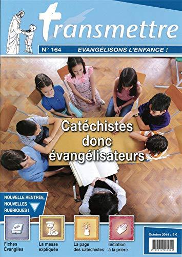 Revue Transmettre évangélisons l'enfance ! - Catéchistes donc évangélisateurs N°164 Octobre 2014