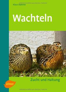 Wachteln: Zucht, Haltung, Vermarktung