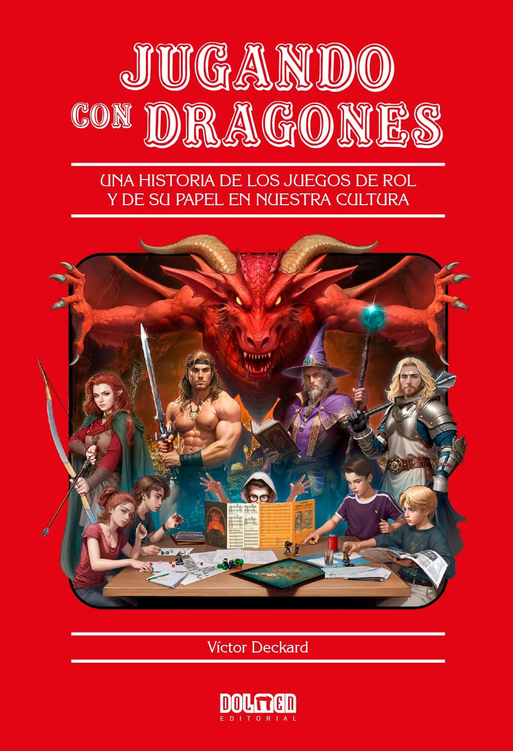 JUGANDO CON DRAGONES: Una historia de los juegos de rol y de su papel en nuestra cultura