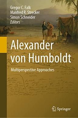 Alexander von Humboldt: Multiperspective Approaches