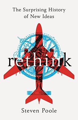 Rethink: The Surprising History of New Ideas