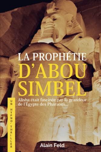 LA PROPHÉTIE D'ABOU SIMBEL: Un thriller ésotérique qui mêle enquête policière, hypnose et réincarnation.