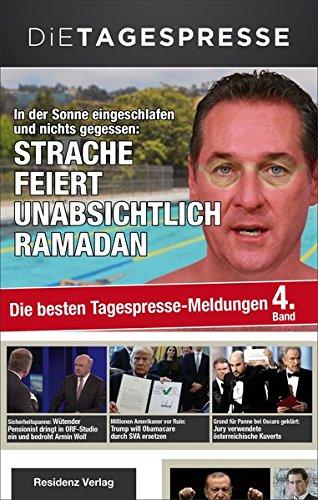 In der Sonne eingeschlafen und nichts gegessen: Strache feiert unabsichtlich Ramadan: Die besten Tagespresse-Meldungen, Band 4