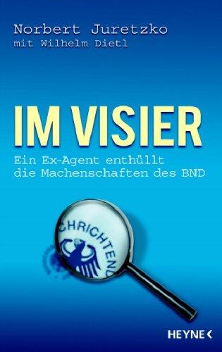 Im Visier. Ein Ex-Agent enthüllt die Machenschaften des BND