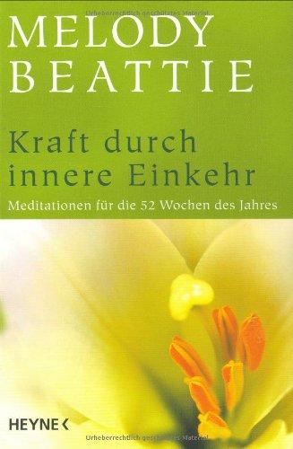 Kraft durch innere Einkehr: Meditationen für die 52 Wochen des Jahres