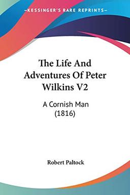 The Life And Adventures Of Peter Wilkins V2: A Cornish Man (1816)