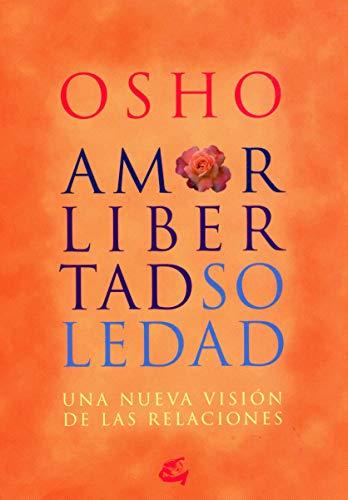 Amor, libertad y soledad : una nueva visión de las relaciones (Osho)