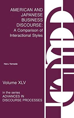 American and Japanese Business Discourse: A Comparison of Interactional Styles (Advances in Discourse Processes)