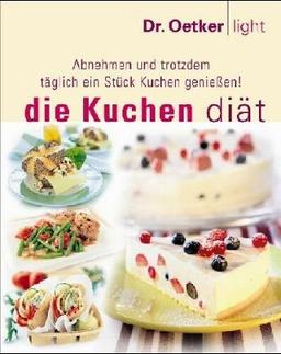 Die Kuchen Diät. Abnehmen und trotzdem täglich ein Stück Kuchen genießen!