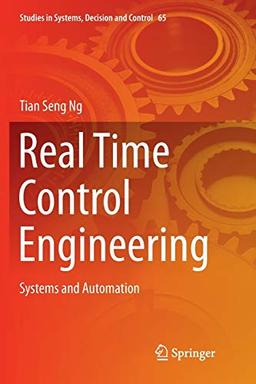 Real Time Control Engineering: Systems And Automation (Studies in Systems, Decision and Control, Band 65)