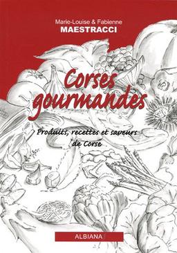 Corses gourmandes : produits, recettes et saveurs de Corse