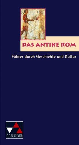 Einzelbände Latein: Das antike Rom: Führer durch Geschichte und Kultur. Lateinunterricht zwischen Tradition und Fortschritt