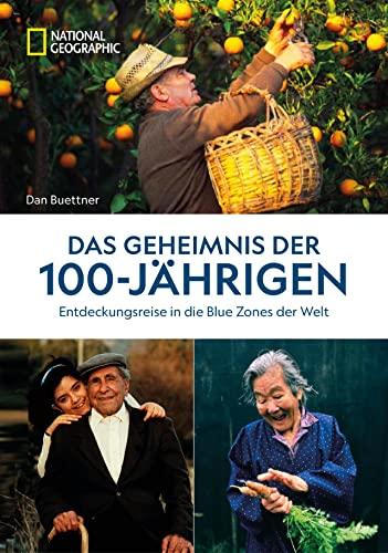 Das Geheimnis der 100-Jährigen: Entdeckungsreise in die Blue Zones der Welt. Wie man es schafft gesund und länger zu leben.