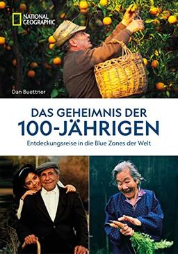 Das Geheimnis der 100-Jährigen: Entdeckungsreise in die Blue Zones der Welt. Wie man es schafft gesund und länger zu leben.