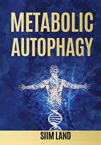 Metabolic Autophagy: Practice Intermittent Fasting and Resistance Training to Build Muscle and Promote Longevity (Metabolic Autophagy Diet, Band 1)