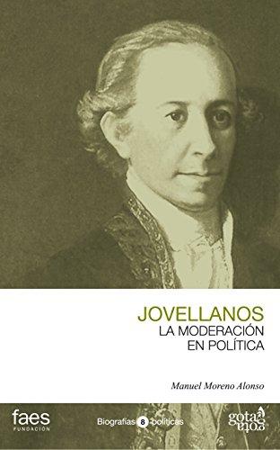 Gaspar Melchor de Jovellanos, la moderación en política (BIOGRAFÍAS POLÍTICAS (GOTA A GOTA), Band 8)