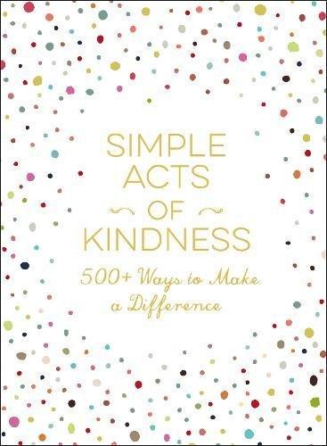 Simple Acts of Kindness: 500+ Ways to Make a Difference