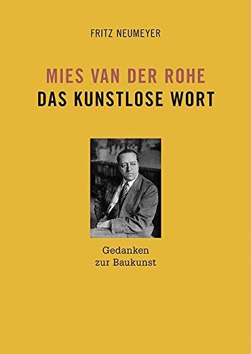 Mies van der Rohe. Das kunstlose Wort: Gedanken zur Baukunst