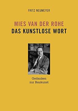 Mies van der Rohe. Das kunstlose Wort: Gedanken zur Baukunst