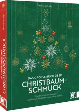 DIY Weihnachten – Das große Buch über Christbaumschmuck: Wunderschöne Anhänger aus Papier, Modelliermasse, Holz und Co. Baumschmuck für Weihnachten selber basteln.