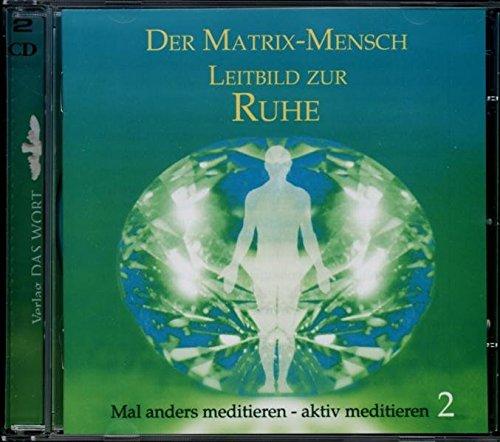 Der Matrix-Mensch: Leitbild zur Ruhe