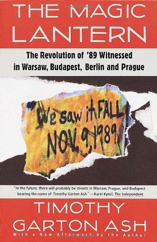 The Magic Lantern: The Revolution of '89 Witnessed in Warsaw, Budapest, Berlin, and Prague (Vintage)