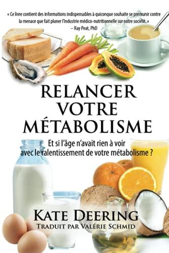 RELANCER VOTRE METABOLISME: Et si l’âge n’avait rien à voir avec le ralentissement de votre métabolisme ?