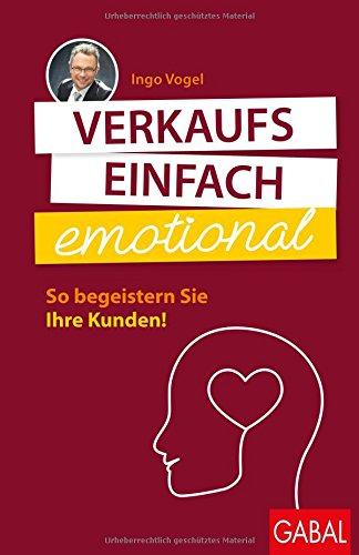 Verkaufs einfach emotional: So begeistern Sie Ihre Kunden (Dein Business)