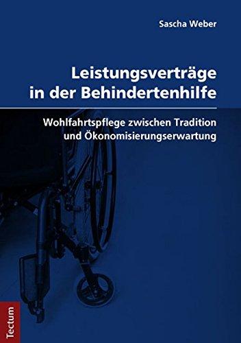 Leistungsverträge in der Behindertenhilfe: Wohlfahrtspflege zwischen Tradition und Ökonomisierungserwartung