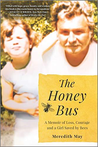 The Honey Bus: A Memoir of Loss, Courage and a Girl Saved by Bees