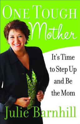 One Tough Mother: It's Time to Step Up and Be the Mom