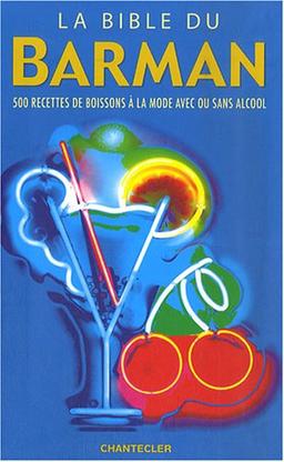 La bible du barman : 500 recettes de boissons à la mode avec ou sans alcool