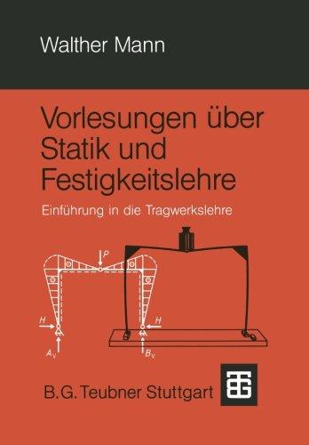 Vorlesungen über Statik und Festigkeitslehre: Einführung in die Tragwerkslehre (German Edition)