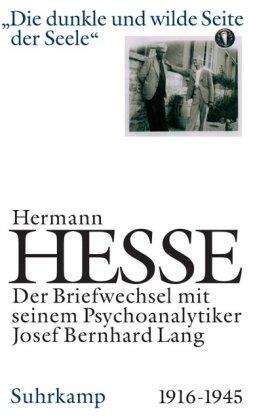 Die dunkle und wilde Seite der Seele. Briefwechsel mit seinem Psychoanalytiker Josef Bernhard Lang. 1916-1944.