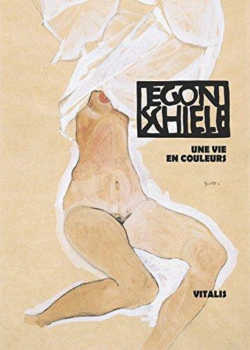 Schiele: Une vie en couleurs (Sein Leben in Wort und Bild)