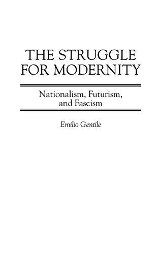 The Struggle for Modernity: Nationalism, Futurism, and Fascism (Italian and Italian American Studies)