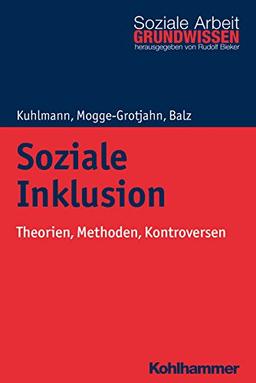 Soziale Inklusion: Theorien, Methoden, Kontroversen (Grundwissen Soziale Arbeit, Band 23)