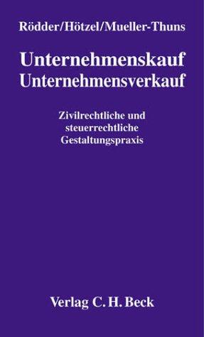 Unternehmenskauf, Unternehmensverkauf: Zivil- und steuerrechtliche Gestaltungspraxis: Zivilrechtliche und steuerrechtliche Gestaltungspraxis