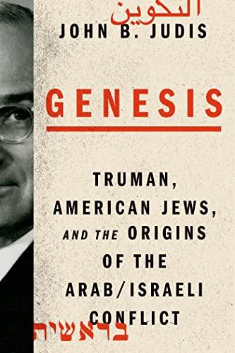 Genesis: Truman, American Jews, and the Origins of the Arab/Israeli Conflict