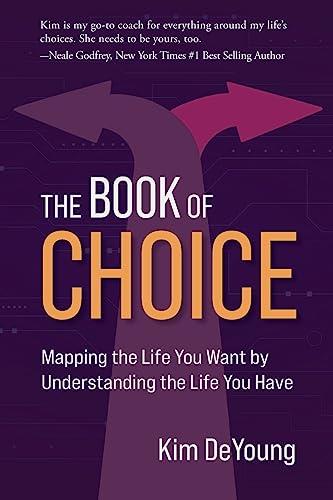 The Book of Choice: Mapping the Life You Want by Understanding the Life You Have