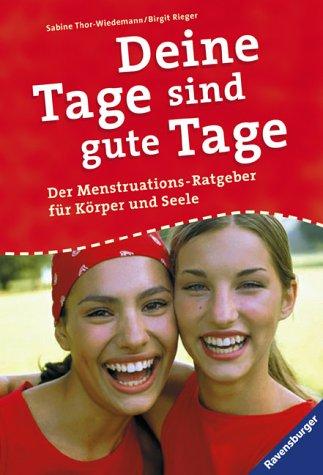 Deine Tage sind gute Tage: Der Menstruations-Ratgeber für Körper und Seele