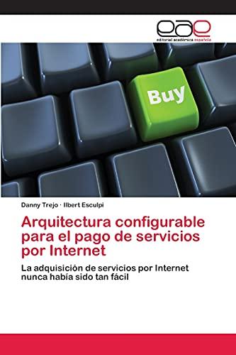 Arquitectura configurable para el pago de servicios por Internet: La adquisición de servicios por Internet nunca había sido tan fácil