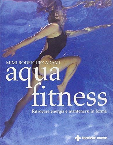 Aquafitness. Ritrovare energia e mantenersi in forma