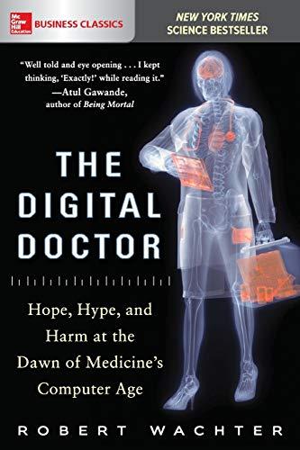 The Digital Doctor: Hope, Hype, and Harm at the Dawn of Medicine's Computer Age