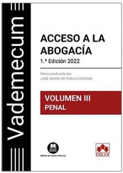 Vademecum Acceso a la abogacía. Volumen III. Parte específica penal: Temario desarrollado de la materia penal del examen de acceso a la abogacía